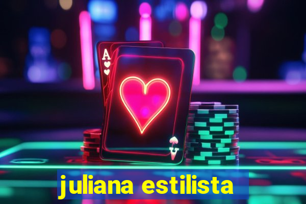 juliana estilista